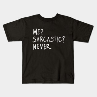 Me? Sarcastic? Never. Kids T-Shirt